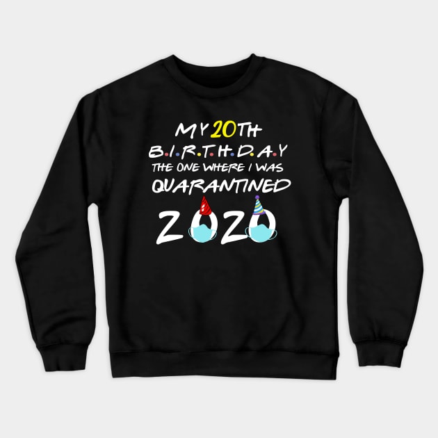 my 20th birthday the one where I was quarantined-2020 birthday gift Crewneck Sweatshirt by DODG99